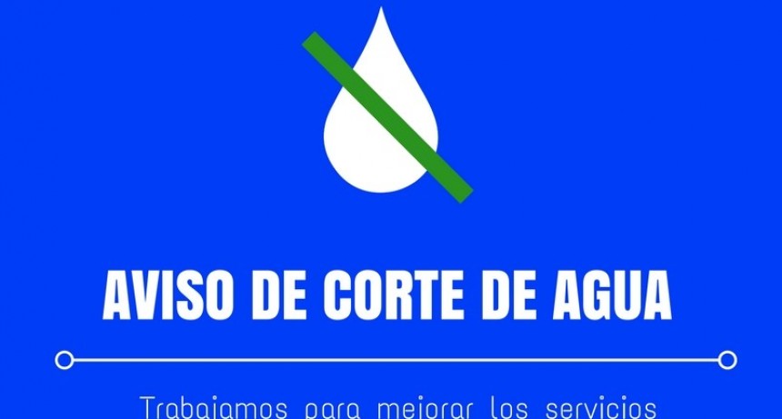 EL MUNICIPIO RECUERDA A LOS VECINOS SOBRE LA INTERRUPCIÓN EN EL SERVICIO DE AGUA CORRIENTE