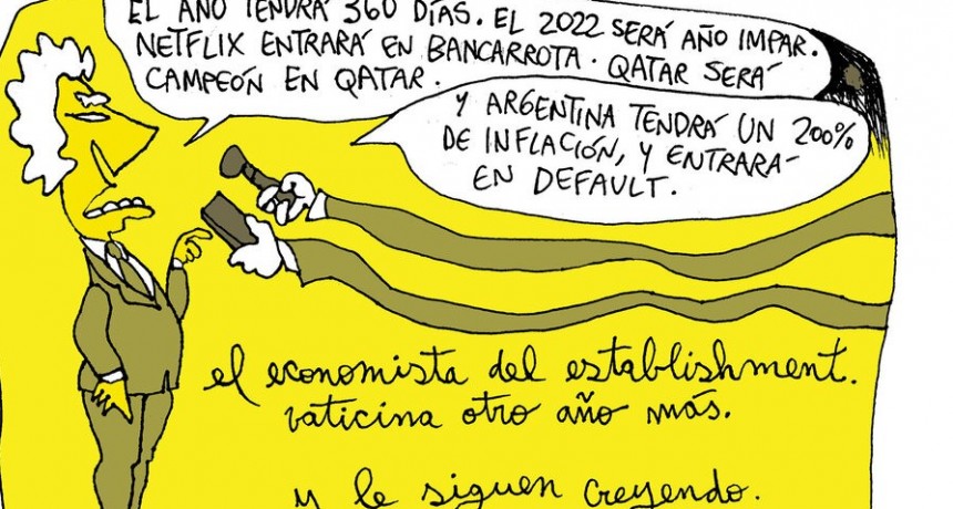 Se repitieron las proyecciones fallidas de los economistas mediáticos. Estimaciones y análisis sesgados por la ideología Errores, horrores y un acierto en los pronósticos 2021